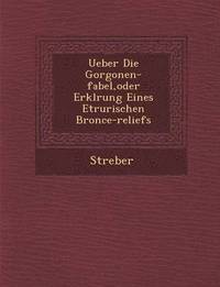 bokomslag Ueber Die Gorgonen-Fabel, Oder Erkl Rung Eines Etrurischen Bronce-Reliefs