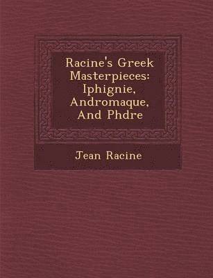 Racine's Greek Masterpieces 1