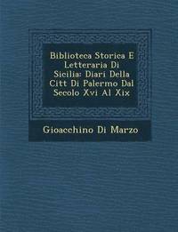 bokomslag Biblioteca Storica E Letteraria Di Sicilia: Diari Della Citt Di Palermo Dal Secolo XVI Al XIX