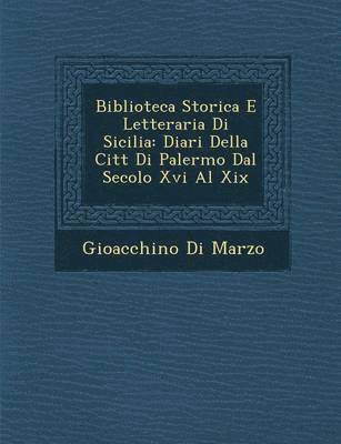 bokomslag Biblioteca Storica E Letteraria Di Sicilia: Diari Della Citt Di Palermo Dal Secolo XVI Al XIX