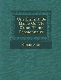 bokomslag Une Enfant de Marie Ou Vie D'Une Jeune Pensionnaire