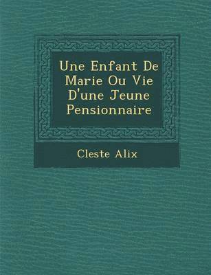 bokomslag Une Enfant de Marie Ou Vie D'Une Jeune Pensionnaire