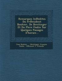 bokomslag Remarques in Edites Du PR Esident Bouhier, de Breitinger Et Du Plere Oudin Sur Quelques Passages D'Horace...