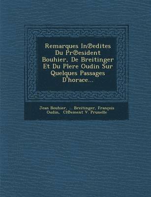 bokomslag Remarques in Edites Du PR Esident Bouhier, de Breitinger Et Du Plere Oudin Sur Quelques Passages D'Horace...