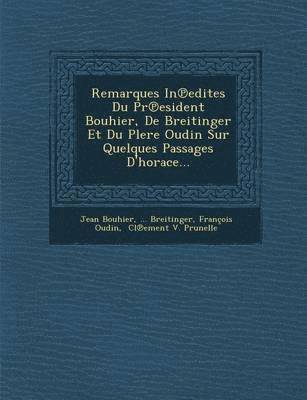 Remarques in Edites Du PR Esident Bouhier, de Breitinger Et Du Plere Oudin Sur Quelques Passages D'Horace...