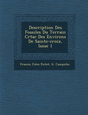 Description Des Fossiles Du Terrain Cr&#65533;tac&#65533; Des Environs De Sainte-croix, Issue 1 1