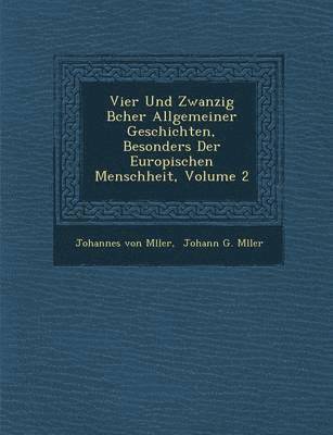 bokomslag Vier Und Zwanzig B&#65533;cher Allgemeiner Geschichten, Besonders Der Europ&#65533;ischen Menschheit, Volume 2