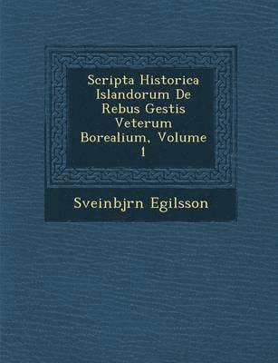 bokomslag Scripta Historica Islandorum de Rebus Gestis Veterum Borealium, Volume 1