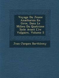 bokomslag Voyage Du Jeune Anacharsis En Gr Ce, Dans Le Milieu Du Quatri Me Si Cle Avant L' Re Vulgaire, Volume 5