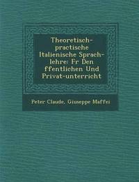 bokomslag Theoretisch-practische Italienische Sprach-lehre