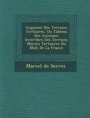 bokomslag G Ognosie Des Terrains Tertiaires, Ou Tableau Des Animaux Invert Br S Des Terrains Marins Tertiaires Du MIDI de La France