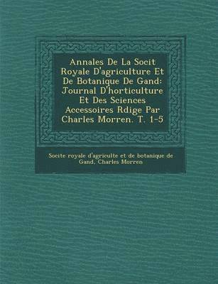 Annales De La Soci�t� Royale D'agriculture Et De Botanique De Gand