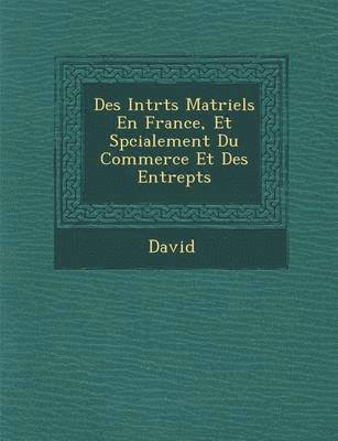 David Welch, Welch Ira David - Des Int R Ts Mat Riels En France, Et Sp Cialement Du Commerce Et Des Entrep Ts, Häftad