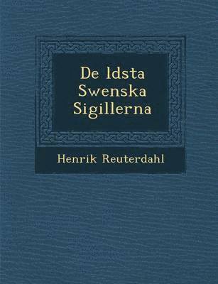 De &#65533;ldsta Swenska Sigillerna 1