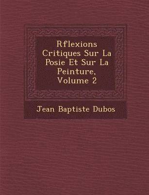 bokomslag R?flexions Critiques Sur La Po?sie Et Sur La Peinture, Volume 2