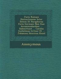 bokomslag Juris Romani Distinctionem Inter Dotem Et Parapherna Foris Germani Non Esse Accommodandam ... Submittunt ... Carolus Guilielmus G Rtner Et ... Johanne