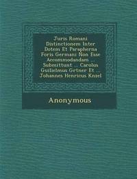 bokomslag Juris Romani Distinctionem Inter Dotem Et Parapherna Foris Germani Non Esse Accommodandam ... Submittunt ... Carolus Guilielmus G Rtner Et ... Johanne