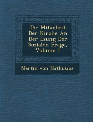 bokomslag Die Mitarbeit Der Kirche an Der L Sung Der Sozialen Frage, Volume 1