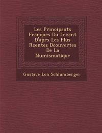 bokomslag Les Principaut S Franques Du Levant D'Apr S Les Plus R Centes D Couvertes de La Numismatique