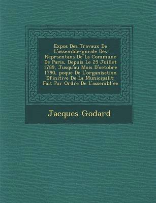 bokomslag Expos Des Travaux de L'Assembl E-G N Rale Des Repr Sentans de La Commune de Paris, Depuis Le 25 Juillet 1789, Jusqu'au Mois D'Octobre 1790, Poque de L'Organisation D Finitive de La Municipalit