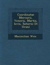 bokomslag Coordinatae Mercurii, Veneris, Martis, Iovis, Saturni Et Urani