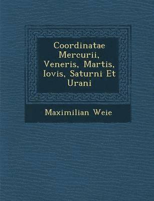 bokomslag Coordinatae Mercurii, Veneris, Martis, Iovis, Saturni Et Urani