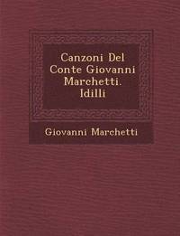 bokomslag Canzoni del Conte Giovanni Marchetti. IDILLI