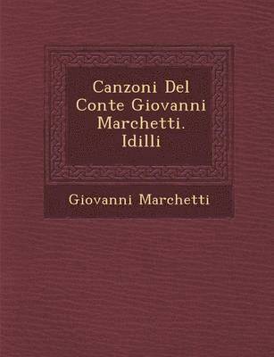 bokomslag Canzoni del Conte Giovanni Marchetti. IDILLI