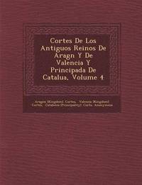 bokomslag Cortes De Los Antiguos Reinos De Arag&#65533;n Y De Valencia Y Principada De Catalu&#65533;a, Volume 4