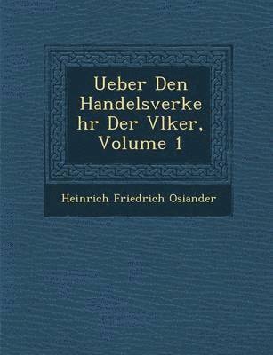 bokomslag Ueber Den Handelsverkehr Der V Lker, Volume 1