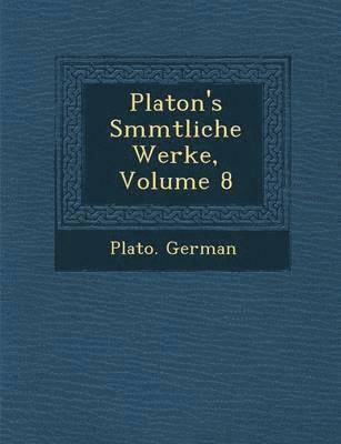 Plato German - Platon's S Mmtliche Werke, Volume 8, Häftad