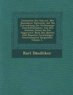 bokomslag Geschichte Der Schweiz, Mit Besonderer Rcksicht Auf Die Entwicklung Des Verfassungs- Und Kulturlebens, Von Den ltesten Zeiten Bis Zur Gegenwart