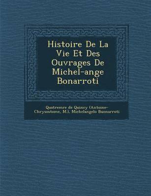 bokomslag Histoire de La Vie Et Des Ouvrages de Michel-Ange Bonarroti