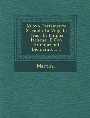Nuovo Testamento Secondo La Volgata Trad. in Lingua Italiana, E Con Annotazioni Dichiarato...... 1