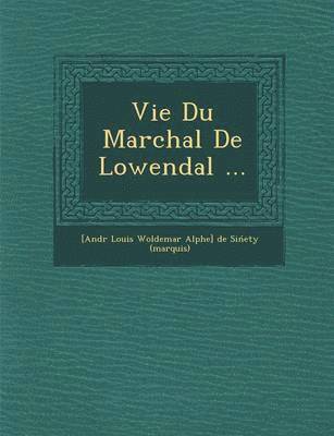 bokomslag Vie Du Mar Chal de Lowendal ...