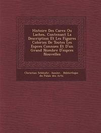 bokomslag Histoire Des Carex Ou La Ches, Contenant La Description Et Les Figures Colori Es de Toutes Les ESP Ces Connues Et D'Un Grand Nombre D'Esp Ces Nouvelles