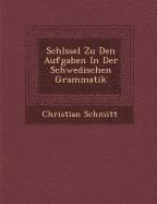 Christian Schmitt - Schl Ssel Zu Den Aufgaben in Der Schwedischen Grammatik, Häftad