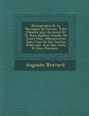 bokomslag Monographie de La Montagne de Perrier, Prles D'Issoire (Puy-de-Dome) Et de Deux Espleces Fossiles Du Genre Felis, D Ecouvertes Dans L'Une de Ses Couches D'Alluvion