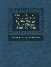 bokomslag Visites Au Saint Sacrement Et La Ste Vierge, Pour Chaque Jour Du Mois