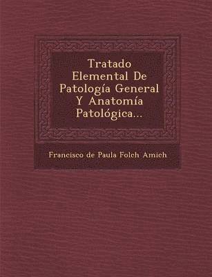 Tratado Elemental de Patologia General y Anatomia Patologica... 1