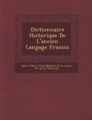 Dictionnaire Historique de L'Ancien Langage Fran OIS 1