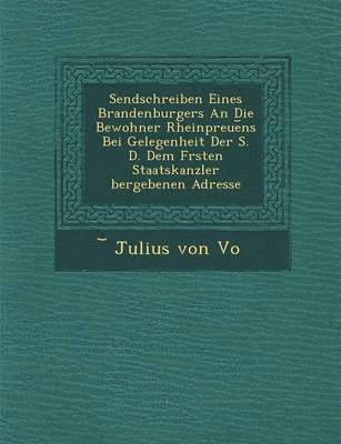 bokomslag Sendschreiben Eines Brandenburgers an Die Bewohner Rheinpreue NS Bei Gelegenheit Der S. D. Dem F Rsten Staatskanzler Bergebenen Adresse