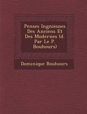 Pens Es Ing Nieuses Des Anciens Et Des Modernes ( D. Par Le P. Bouhours) 1