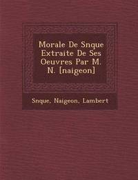 bokomslag Morale de S N Que Extraite de Ses Oeuvres Par M. N. [Naigeon]