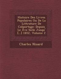 bokomslag Histoire Des Livres Populaires Ou De La Litt&#65533;rature De Colportage