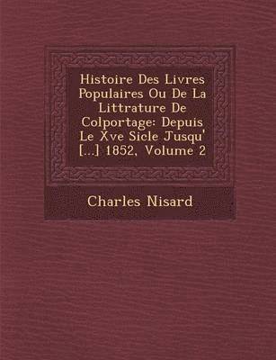 Histoire Des Livres Populaires Ou De La Litt&#65533;rature De Colportage 1