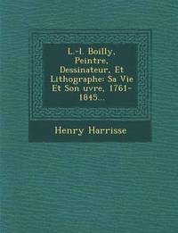 bokomslag L.-L. Boilly, Peintre, Dessinateur, Et Lithographe