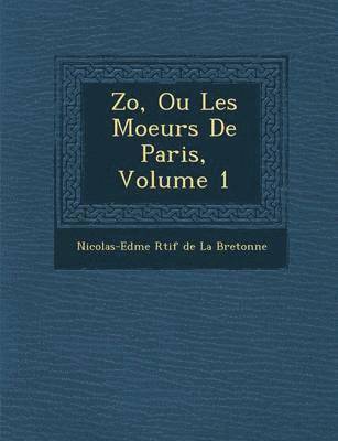 Nicolas-Edme Retif De La Bretonne - Zo, Ou Les Moeurs de Paris, Volume 1, Häftad