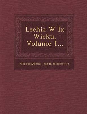 bokomslag Lechia W IX Wieku, Volume 1...