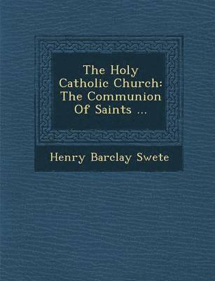 bokomslag The Holy Catholic Church: The Communion of Saints ...